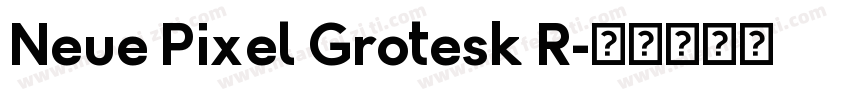 Neue Pixel Grotesk R字体转换